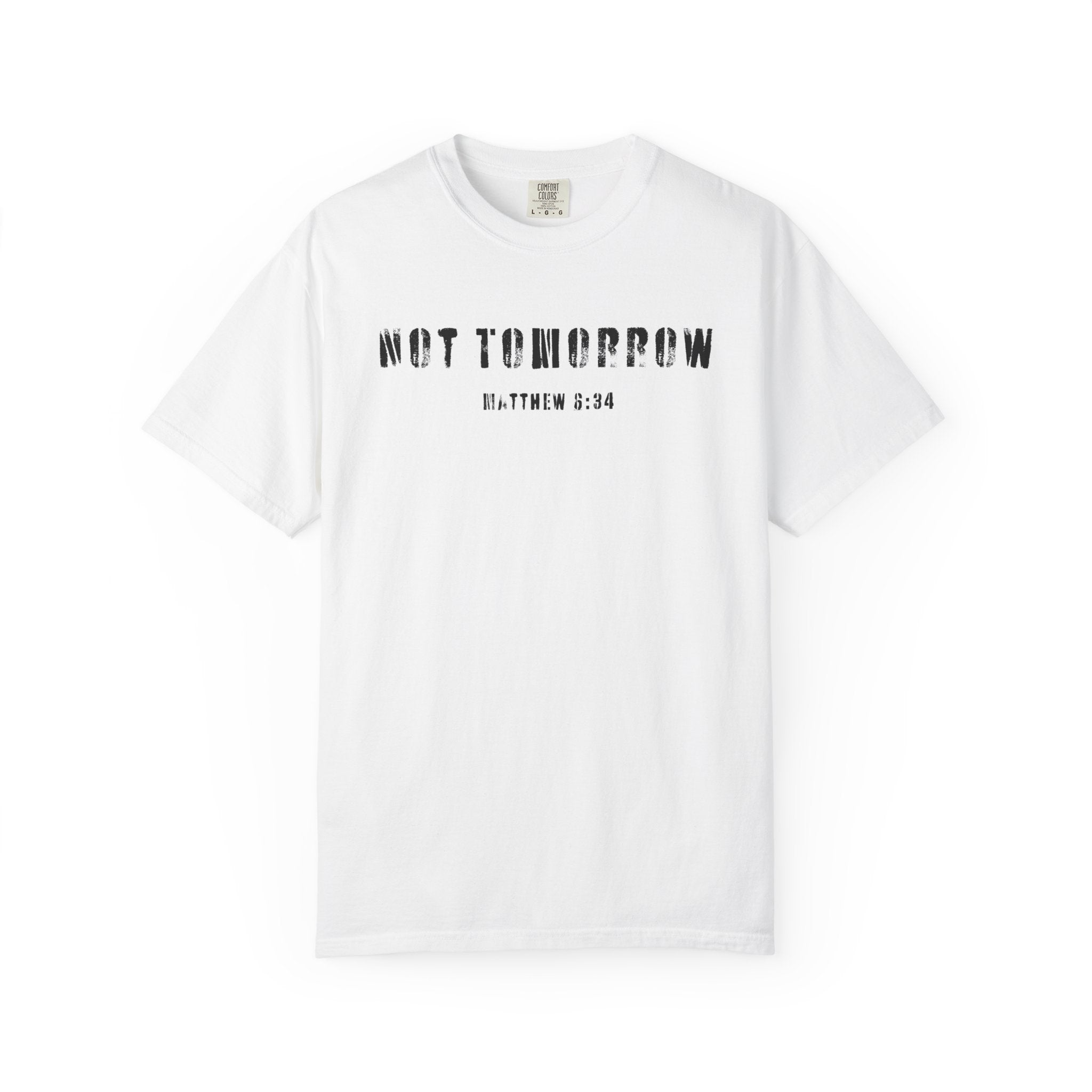 Not Tomorrow Matthew 6:34 Mens T-Shirt