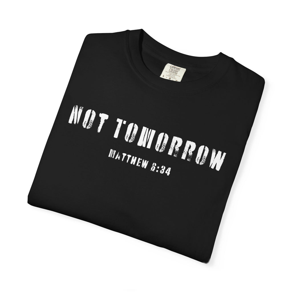 Not Tomorrow Matthew 6:34 Black T-shirt