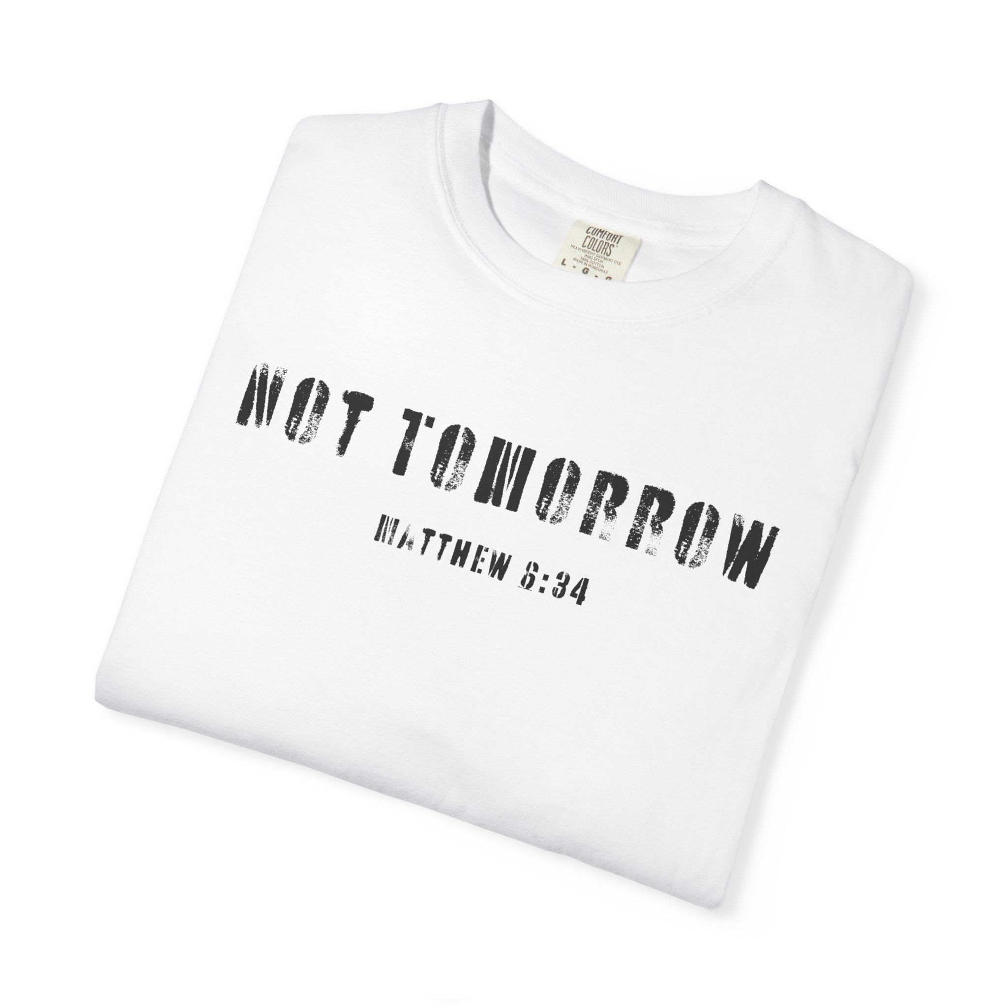 Not Tomorrow Matthew 6:34 Mens T-Shirt